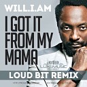 Will I Am - I Got It From My Mama Loud Bit Radio Edit