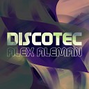 Alex Aleman - Discotec House Mix