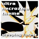 Sleeping Forest - Ultra Necrozma Theme