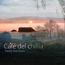 Caf Del Chillia - Twenty Four Hours