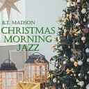 B T Madson - Christmas Time Is Here