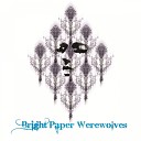 Bright Paper Werewolves - Hope To Join The Fun