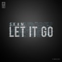 S K A M - Let It Go Original Mix