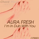 Aura Fresh - I m in Dub With You Phaze 1 Mix