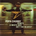 Popa Chubby - It s A Sad Day In New York City When There Ain t No Room For The…