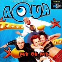 Aqua - My Oh My Extended Version