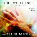 The Two Friends feat I Am Lightyear - Your Song Farleon Remix