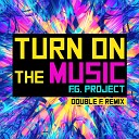 F.G. Project - Turn on the Music (Double F. Extended Remix)