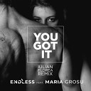 Endless feat Maria Grosu - You Got It Iulian Florea Remix
