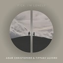 Adam Christopher and Tiffany Alvord - f k I m lonely Acoustic