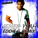 Usher - Yeah Eddie G Remix