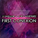 Joey Martinez JJ Mullor - First Conexion Radio Edit