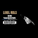 Lixel Rols - She Takeover