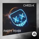 Chris K - Party Fever Original Mix