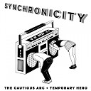 The Cautious Arc Temporary Hero - Synchrony Original Mix