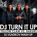 Yellow Claw Rakurs - DJ turn it up Vladkov Mash Up