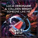 Luca Debonaire Colleen Bright - Someone Like Me Original Mix