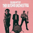 Thee Butchers Orchestra - Yeah It s True