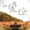 Margaret Wu - Less Of Me More Of You 1