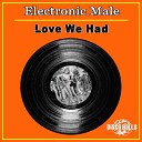 Electronic Male - Love We Had Original Mix