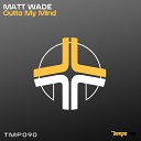 Matt Wade - Outta My Mind Original Mix