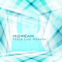 Ixdream - Feels Like Heaven Radio Edit
