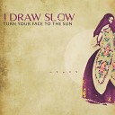 I Draw Slow - Crooked Life