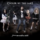 Cooler by the Lake - F Me With A Stick