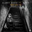 Slippy Beats feat Zlata - Trip On Me Radio Edit