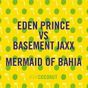 Eden Prince Basement Jaxx - Mermaid of Bahia Original Mix