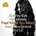Andrey Exx Hot Hotels - Feel What You Want feat Vika Grand Jean Bacarreza vs Nytron…