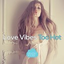Love Vibes feat Stefan Stoilov - Too Hot Original Mix