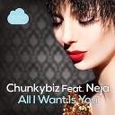 Chunkybiz feat Neja - All I Want Is You