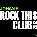 Johan K - Rock This Club 2013 Dutchy Mix Edit
