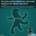 Eric Tyrell Denice Perkins feat Sheyla Jamz - World Of Make Believe Amicci Radio Edit