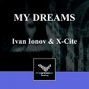 Ivan Ionov X Cite - My Dreams Original Mix
