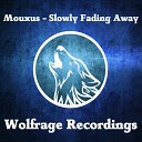 Mouxus - Slowly Fading Away Original Mix