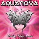 Aquanova - Only Your Love Radio Edit