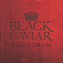 BLACK CAVIAR - Disco Drum