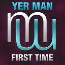 Yer Man - First Time Original Mix