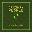 Ordinary People - Bring the Noize