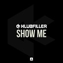 Klubfiller - Show Me Original Mix