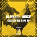 Alvinho L Noise - Because We Care Original Mix