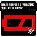Nacho Chapado Ivan Gomez - No Se Puede Dormir Original Mix