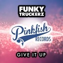 Funky Truckerz - Give It Up Original Mix