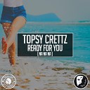 Topsy Crettz - Ready for You Na Na Na Summer Mix