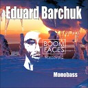 Eduard Barchuk - Monobass Original Mix