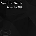 Vyacheslav Sketch - Summer Sun 2018 Original Mix