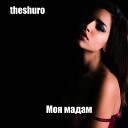 theshuro - Моя мадам