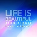 Klod Rights feat ESoreni - Life Is Beautiful Klod Rights Radio Edit